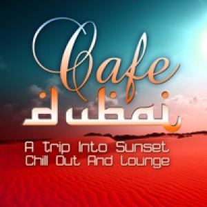 Cafe Dubai, a Trip Into Sunset Lounge (The Best in Chill Out and Dessert Feelings)
