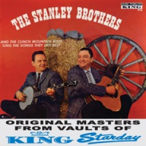 The Stanley Brothers & The Clinch Mountain Boys Sing the Songs They Like Best