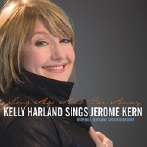 Long Ago and Far Away - Kelly Harland Sings Jerome Kern