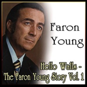 Hello Walls - the Faron Young Story Vol. 1