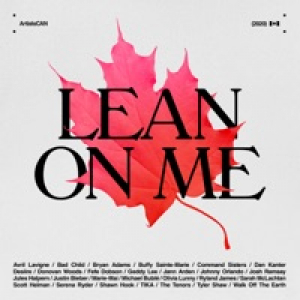 Lean on Me - ArtistsCAN (feat. Avril Lavigne, Bryan Adams, Buffy Sainte-Marie, Geddy Lee, Jann Arden, Justin Bieber, Michael Bublé & Sarah McLachlan) - Single