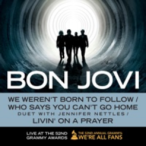 We Weren't Born to Follow / Who Says You Can't Go Home (Duet With Jennifer Nettles) / Livin' On a Prayer (Live At the 52nd Grammy Awards) - Single