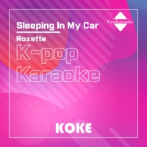 Sleeping In My Car : Originally Performed By Roxette (Karaoke Verison) - Single