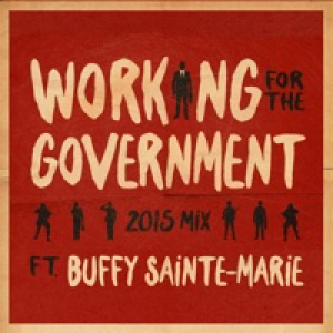 Working for the Government (2015 Mix) [feat. Buffy Sainte-Marie] - Single