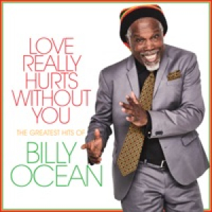 Love Really Hurts Without You (The Greatest Hits of Billy Ocean)