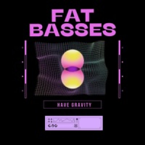 Fat Basses Have Gravity - Single
