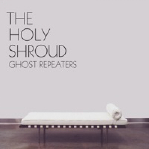 The Holy Shroud - Ghost Repeaters