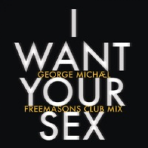 I Want Your Sex (Freemasons Club Mix) - Single