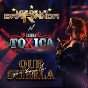 Que Súbela Que Bájala (feat. Banda La Toxica 24/7) - Single