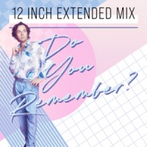 Do You Remember? (12 Inch Extended Mix) - Single