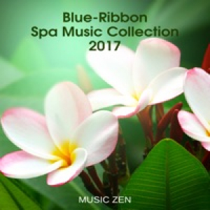 Blue-Ribbon Spa Music Collection 2017 Music Zen New Age, Pure Nature Sounds & Healing Ocean Waves (Soft Music for Massage)