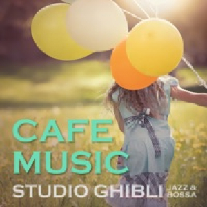 CAFE MUSIC -STUDIO GHIBLI JAZZ & BOSSA-