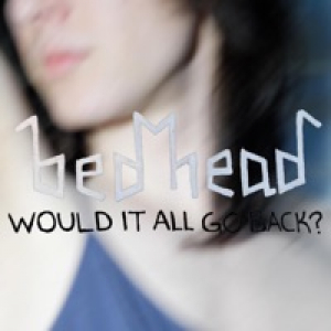 Would It All Go Back? - Single