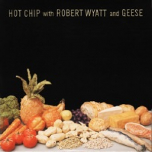 Hot Chip with Robert Wyatt and Geese - EP