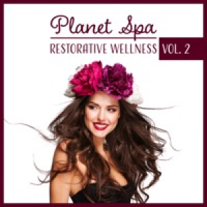 Planet Spa Vol. 2 – Restorative Wellness: Touch of Delight, Silk Massage, Take Care of Your Senses, Pampered Body, Remedy for Daily Stress
