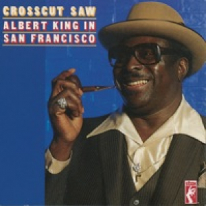 Crosscut Saw: Albert King In San Francisco (Reissue)