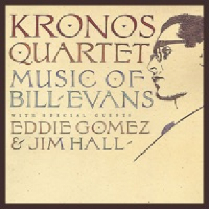 Kronos Quartet: Music of Bill Evans (feat. Eddie Gomez & Jim Hall)