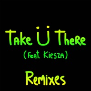 Take Ü There (feat. Kiesza) [Remixes] - EP