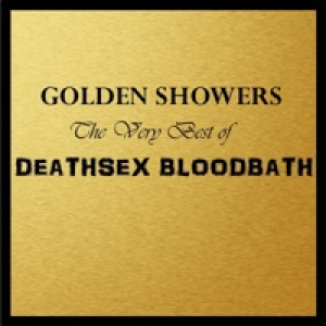 Golden Showers: The Very Best of Deathsex Bloodbath - EP