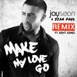 Make My Love Go (Remix) [feat. Sean Paul & Kent Jones] - Single