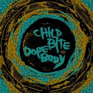 Child Bite / Dope Body split LP - EP