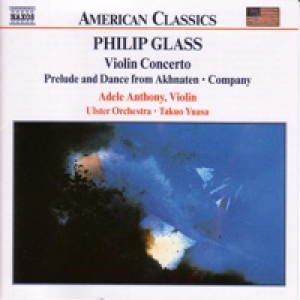 Philip Glass: Violin Concerto, Company, Prelude from Akhnaten