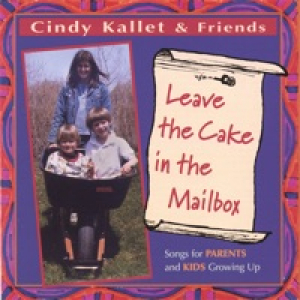 Leave the Cake In the Mailbox (Songs for Parents and Kids Growing Up)
