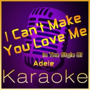 I Can't Make You Love Me (Karaoke Version) [In the Style of Adele] - Single