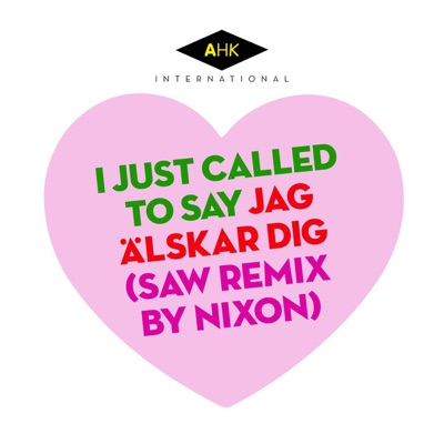 I Just Called to Say Jag Älskar Dig (Saw Remix By Nixon) - Single