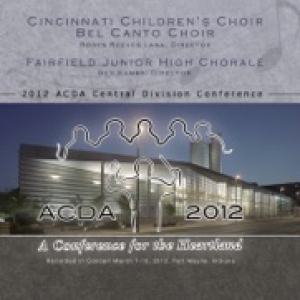 ACDA Central Division Conference 2012 Cincinnati Children’s Choir: Bel Canto Choir Fairfield Junior High Chorale (Live)