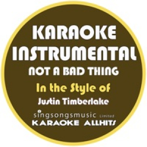 Not a Bad Thing (In the Style of Justin Timberlake) [Karaoke Instrumental Version] - Single
