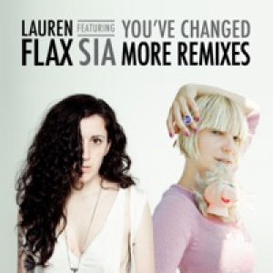 You've Changed (feat. Sia) [More Remixes] - Single