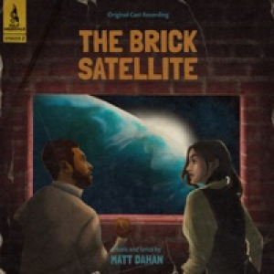 Episode 2: The Brick Satellite (Original Cast Recording)
