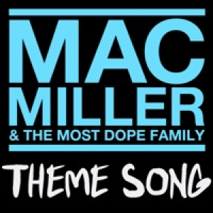 Mac Miller & The Most Dope Family Theme Song - Single