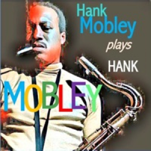 Hank Mobley Plays Hank Mobley