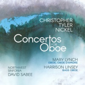 Christopher Tyler Nickel: Concertos for Oboe