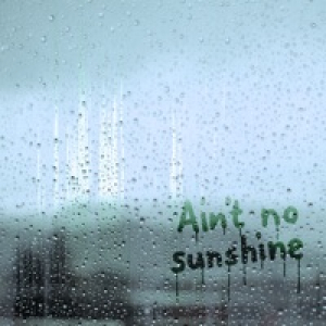 Ain't No Sunshine (2020 Version) - Single