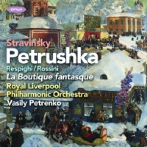 Stravinsky: Petrushka, Rossini - Respighi: La Boutique Fantasque