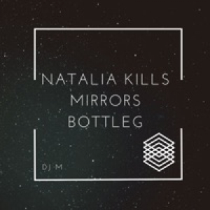 Mirrors (Bootleg) [feat. Natailia Kills] - Single