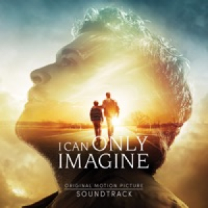 I Can Only Imagine (Original Movie Soundtrack)