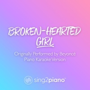 Broken - Hearted Girl (Originally Performed by Beyoncé) [Piano Karaoke Version] - Single