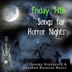 Friday 13th Songs for Horror Nights - Spooky Graveyard & Haunted Mansion Music