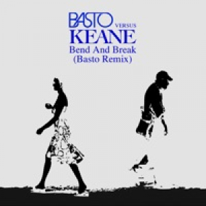 Bend & Break (Basto vs Keane) (Basto Remix) - Single