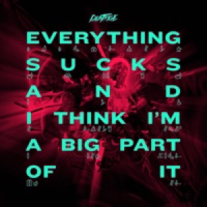 Everything Sucks and I Think I'm a Big Part of It - Single