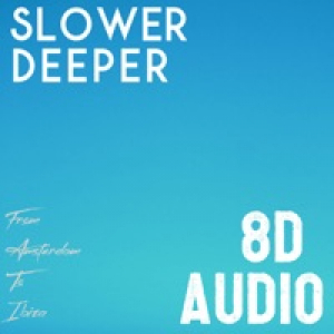 From Amsterdam To Ibiza (Slower Deeper 8D Audio Edit) - EP