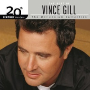 The Best of Vince Gill 20th Century Masters the Millennium Collection