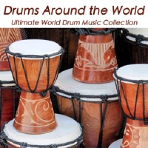 Drums Around the World: African, Oriental Taiko, Caribbean and Native American Music, Ultimate World Drum Music Collection
