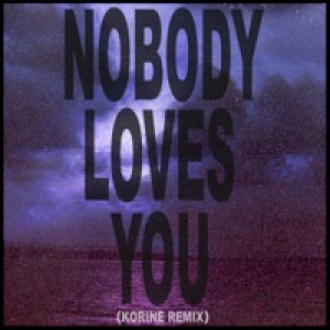 Nobody Loves You (Korine Remix) - Single