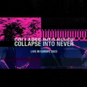 Collapse Into Never - Live In Europe 2023