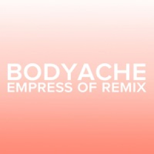 bodyache (Empress of Remix) - Single